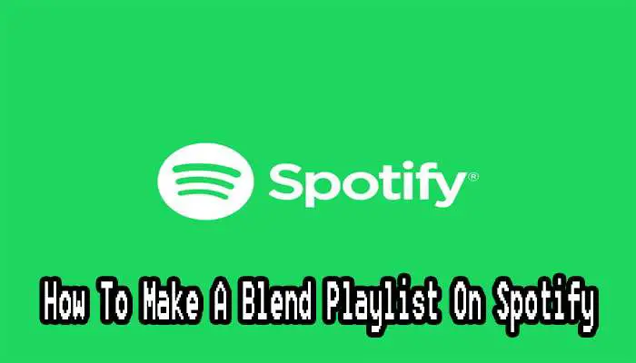 How To Make A Blend Playlist On Spotify