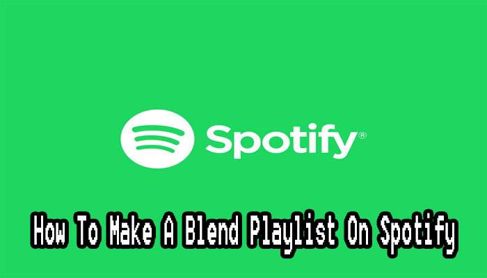 How To Make A Blend Playlist On Spotify In Minutes?