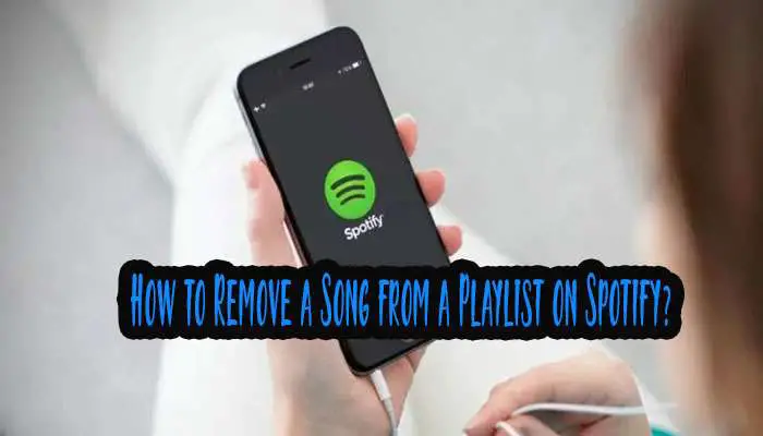 How to Remove a Song from a Playlist on Spotify? Easiest Method
